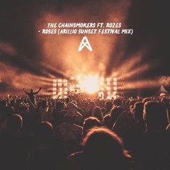 The Chainsmokers ft. ROZES - Roses (Arillio Sunset Festival Mix)