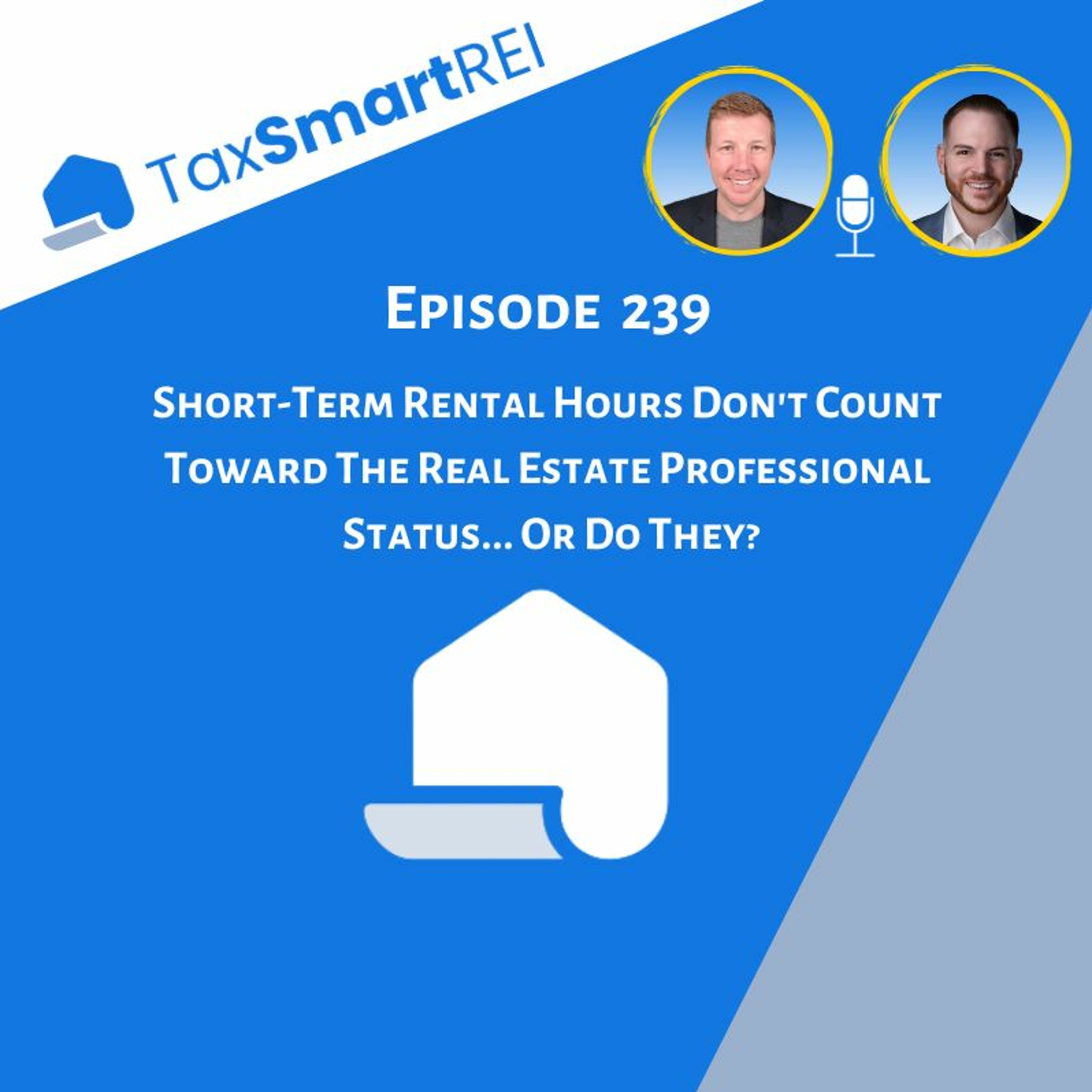 239. Short-Term Rental Hours Don’t Count Toward The Real Estate Professional Status... Or Do They?