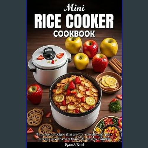 Stream Read$$ Mini Rice Cooker Cookbook: Rice cooker recipes that are