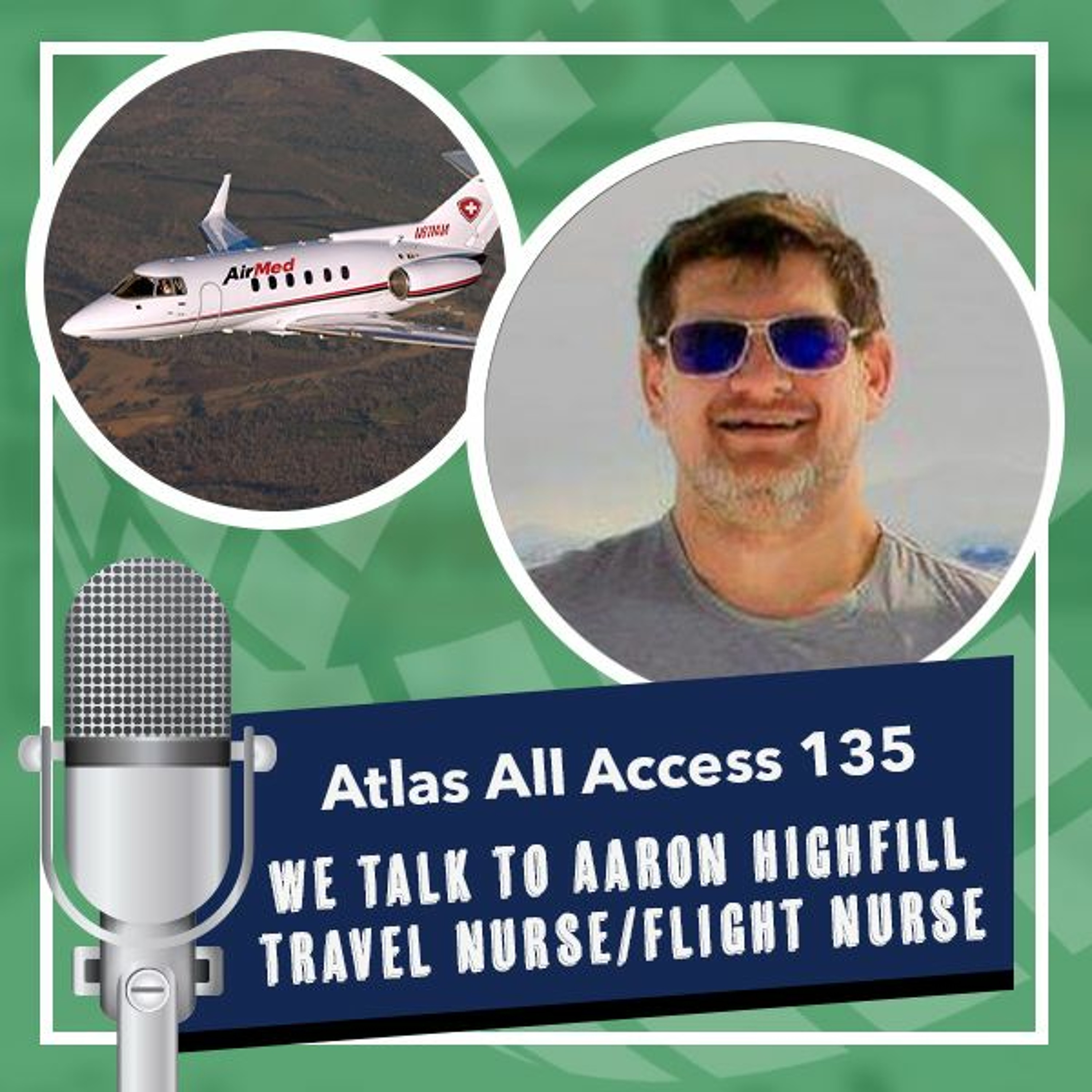 Aaron Highfill, travel nurse turned flight nurse - Atlas All Access 135 - travel nursing podcast