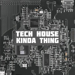 Tech House Kinda Thing Mix
