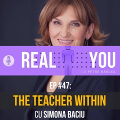 [Ep47] — The Teacher Within cu Simona Baciu