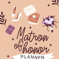 Read Epub Matron of Honor Planner: Keep Track of All Wedding Ceremony and Pre-We