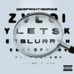 Dave from the grave  - LETS BLURR (prod Redface)