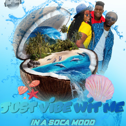 JUST VIBE WIT ME (IN A SOCA MOOD)