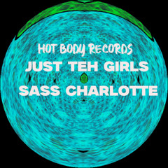 Just teh girls - Sass Charlotte [HOT BODY RECORDS]