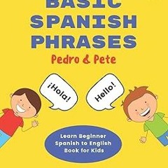 ~Read~[PDF] Basic Spanish Phrases: Learn Beginner Spanish to English Book for Kids (Pedro & Pet