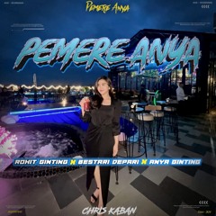 PEMERE ANYA (CHRIS KABAN FT ROHIT GINTING X BESTARY DEPARI X ANYA GINTING)