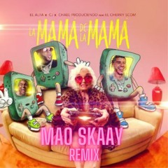 El Alfa "El Jefe" x CJ x El Cherry Scom - La Mamá de la Mamá (CUMBIA REMIX MAO SKAAY)