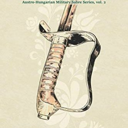 Get [KINDLE PDF EBOOK EPUB] Sabre Fencing: by Károly Leszák (Austro-Hungarian Military Sabre Serie