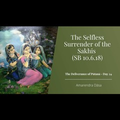 The Selfless Surrender Of The Sakhis (SB 10.6.18) - Day 24 | ISKCON Atlanta | Amarendra Dāsa