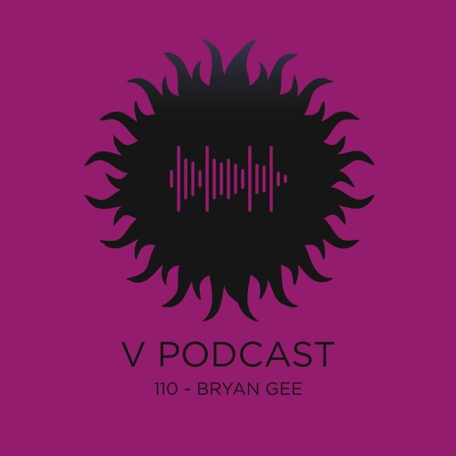 V Podcast 110 - Hosted by Bryan Gee