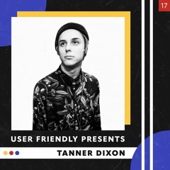 User Friendly Presents: Tanner Dixon