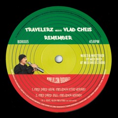 Travelerz Meets Vlad Cheis - Remember Feat. Alexi Meletiou (Med Dred Vocal Melodica Intro Version)