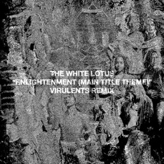 THE WHITE LOTUS - ENLIGHTENMENT (MAIN TITLE THEME) [VIRULENTS REMIX]