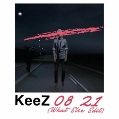 KeeZ - 08 21 (What Else Edit) [FREE DOWNLOAD]