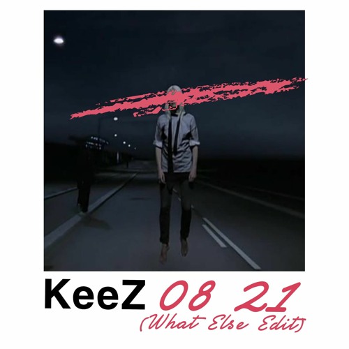 KeeZ - 08 21 (What Else Edit) [FREE DOWNLOAD]