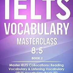 Read EBOOK EPUB KINDLE PDF IELTS Vocabulary Masterclass 8.5. BOOK 2. Master IELTS Collocations: Read