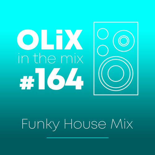 OLiX in the Mix - 164 - Funky House Mix