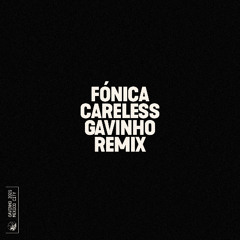 Fónica- Careless (Gavinho Remix)