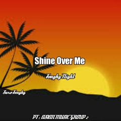 Shine Over Me - Fvngky Night