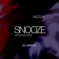 SNOOZE // 14.07.24/ SLUMBER