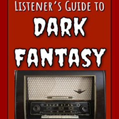 [Access] EBOOK 📩 Old-Time Radio Listener's Guide to Dark Fantasy (OTR Listener's Gui