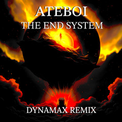 ATEBOI - The End System (Dynamax Remix)