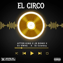 El Circo Jr Romo X After King X Dj Swag X El Cowboy