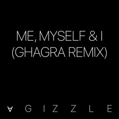 Me, Myself & I (Ghagra Remix)