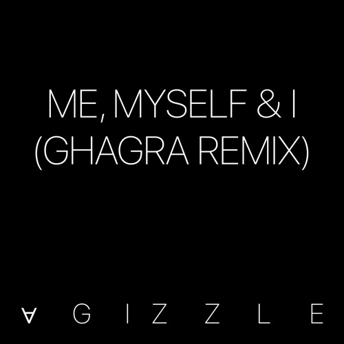 Me, Myself & I (Ghagra Remix)