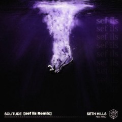 Seth Hills - Solitude (Ft. MINU) [sef ils Remix]