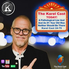 A Pathological LIAR and An 81 Year Old; NEITHER should be there Karel Cast 24-75