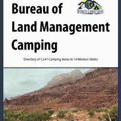 {pdf} 🌟 Bureau of Land Management Camping, 3rd Edition: Directory of 1,547 Camping Areas in 14 Wes