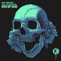 Over My Head - Kai Wachi & Dia Frampton (Edit)