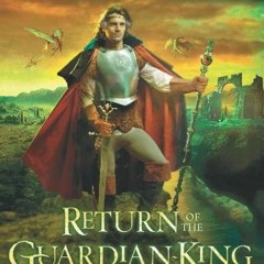 [Read] [PDF EBOOK EPUB KINDLE] Return of the Guardian-King (Legends of the Guardian-King, Book 4) by