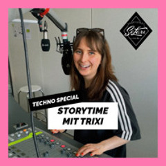 1° Techno Special mit Trixi - Storytime (09.06.24)