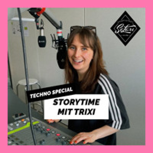 1° Techno Special mit Trixi - Storytime (09.06.24)