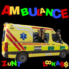 Zunt & LOOKA$$ - Ambulance