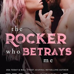 ✔read❤ The Rocker Who Betrays Me (The Rocker Series Book 11)