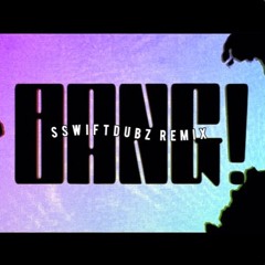 tristmac24?! - BANG! (SSWIFTDVBZ REMIX)