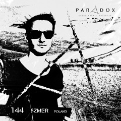 PARADOX PODCAST #144 -- SZMER