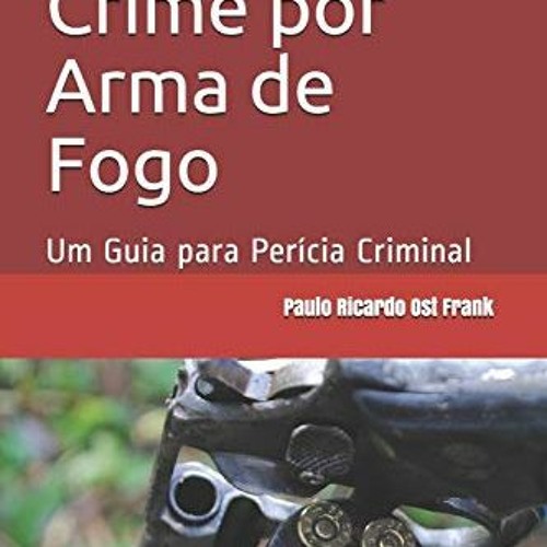 [Free] KINDLE ✅ Cena de Crime por Arma de Fogo: Um Guia para Perícia Criminal (Portug