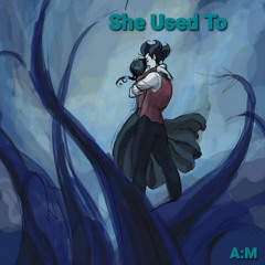 She Used To