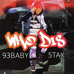 93 BABY Ft 5stax “Who Dis” (prod. vaskondabeat)