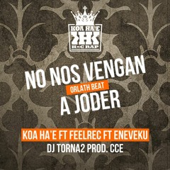 NO NOS VENGAN A JODER - KOA HA'E FT FEELREC FT ENEVEKU FT DJ TORNA2 (ORLATH BEAT PROD. CCE)