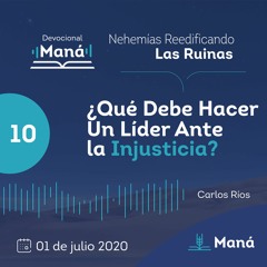 Carlos Ríos - ¿Qué Debe Hacer Un Líder Ante La Injusticia? - 01 de julio 2020