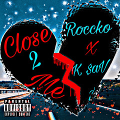 Roc Yae x K $av - Close 2 Me