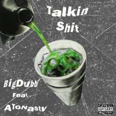 BigDubb Feat ATONasty ( Talkin Shit )