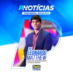 Dr. Leonardo Matthew • AO VIVO • PNotícias 1ª Edição